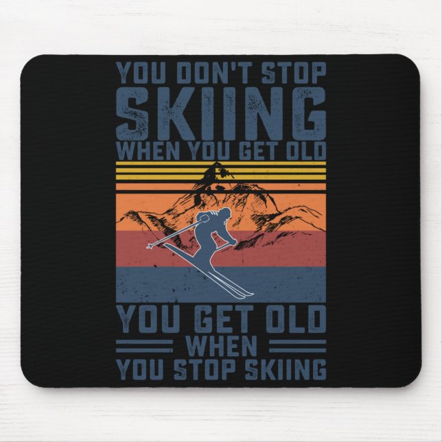 You Don't Stop Skiing When You Get Old Skier Skiin Mouse Pad (Front)