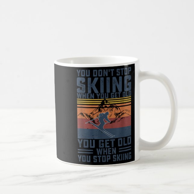 You Dont Stop Skiing When You Get Old Skier Skiing Coffee Mug (Right)