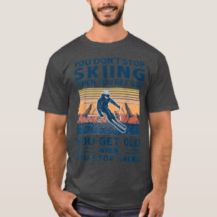 You Dont Stop Skiing When You Get Old vintage T-Shirt