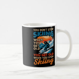 You Dont Stop Skiing When You Get Old Winter Extre Coffee Mug
