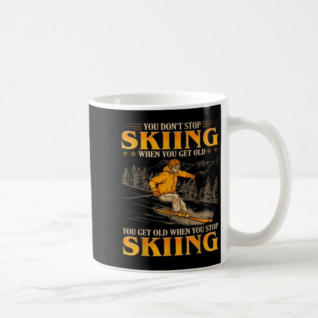 You Dont Stop Skiing When You Get Old You Get Old  Coffee Mug (Right)