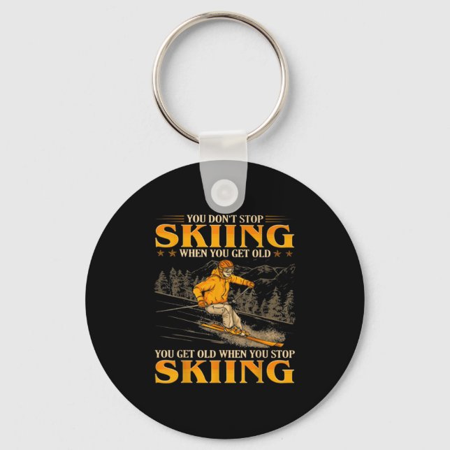 You Dont Stop Skiing When You Get Old You Get Old  Keychain (Front)