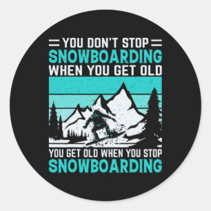 You Don't Stop Snowboarding When You Get Old Snowb Classic Round Sticker