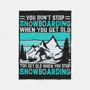 You Don't Stop Snowboarding When You Get Old Snowb Fleece Blanket