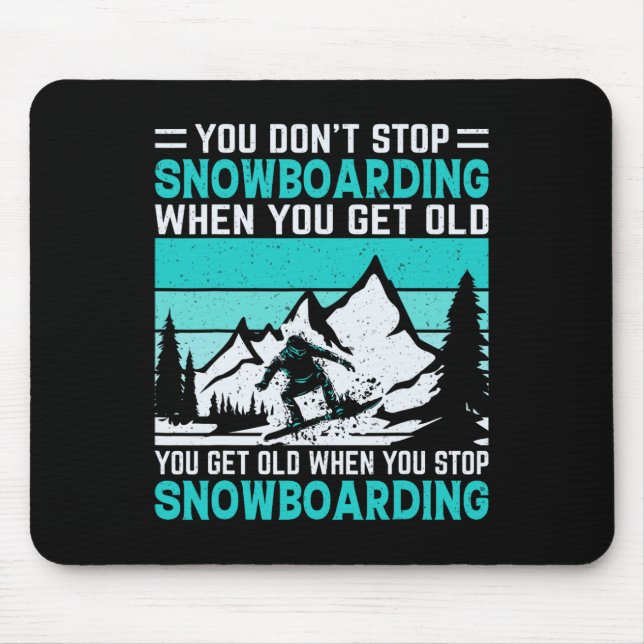 You Don't Stop Snowboarding When You Get Old Snowb Mouse Pad (Front)