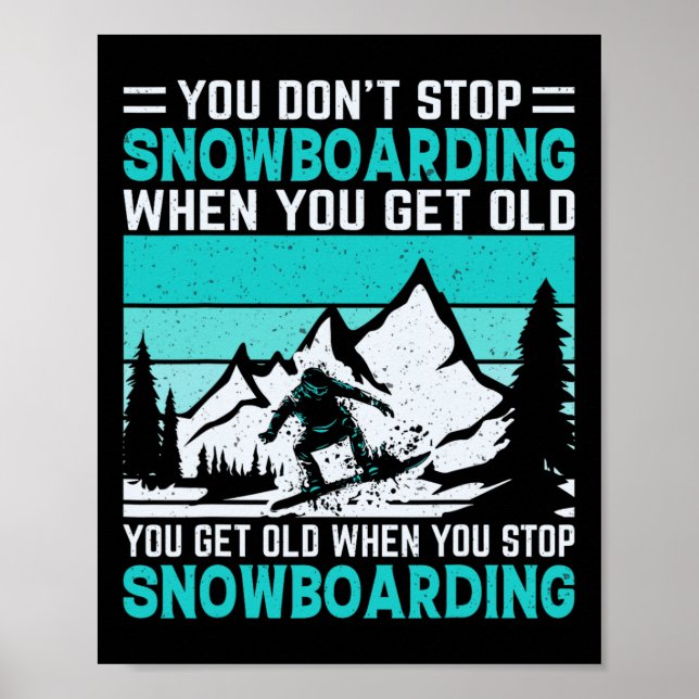 You Don't Stop Snowboarding When You Get Old Snowb Poster (Front)