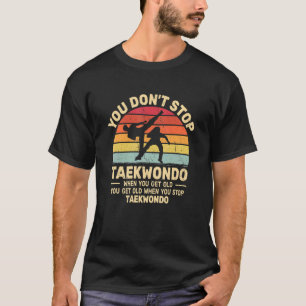 You Don't Stop Taekwondo get old retro Tae Kwon T-Shirt