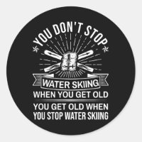You Don't Stop Water Skiing When Get Old - Vintage