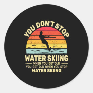 You Dont Stop Water Skiing When Get Old Water Ski  Classic Round Sticker