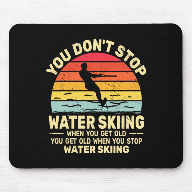 You Dont Stop Water Skiing When Get Old Water Ski  Mouse Pad (Front)