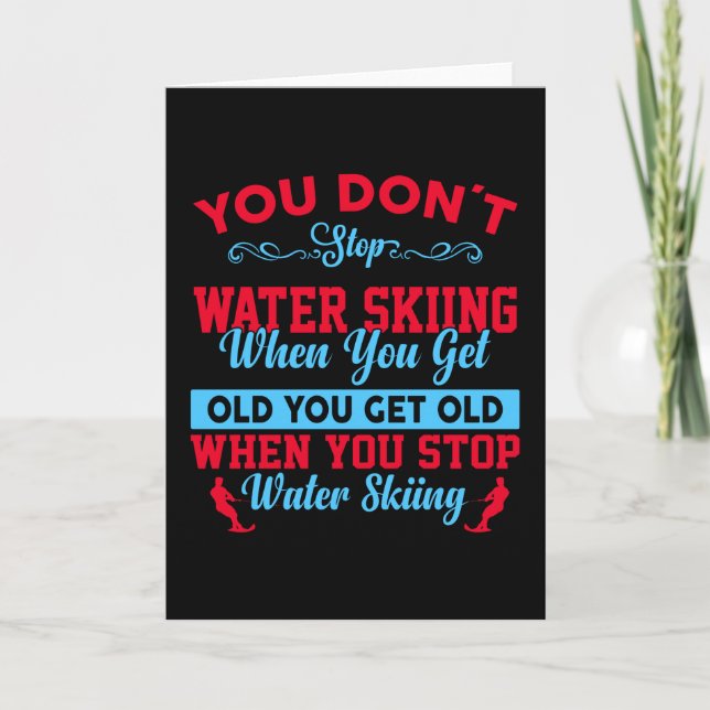 You Dont Stop Water Skiing When You Get Old Card (Front)