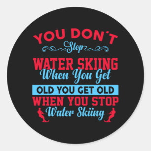 You Dont Stop Water Skiing When You Get Old Classic Round Sticker