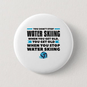 You Don't Stop Water Skiing When You Get Old Skier 2 Inch Round Button