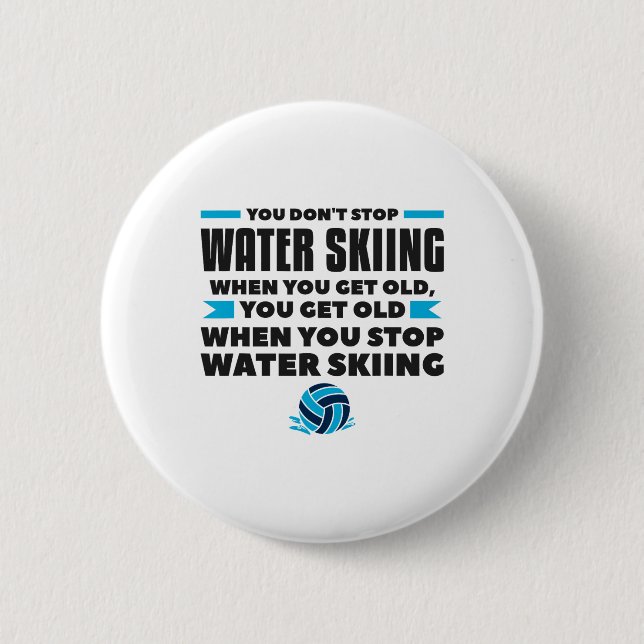 You Don't Stop Water Skiing When You Get Old Skier 2 Inch Round Button (Front)