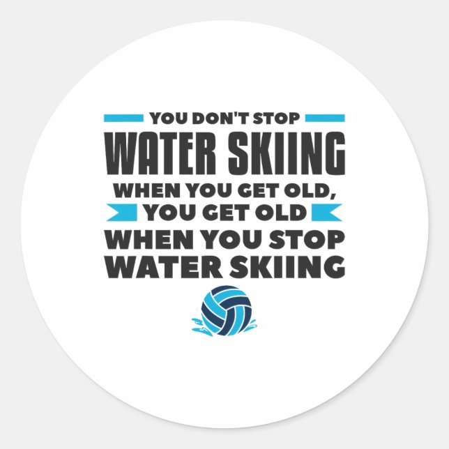 You Don't Stop Water Skiing When You Get Old Skier Classic Round Sticker (Front)