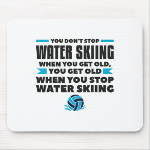 You Don't Stop Water Skiing When You Get Old Skier Mouse Pad