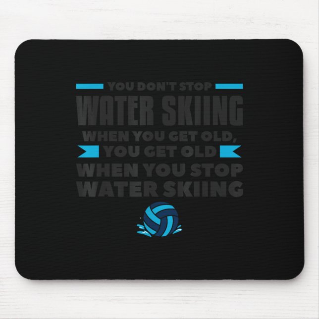 You Dont Stop Water Skiing When You Get Old Skier  Mouse Pad (Front)