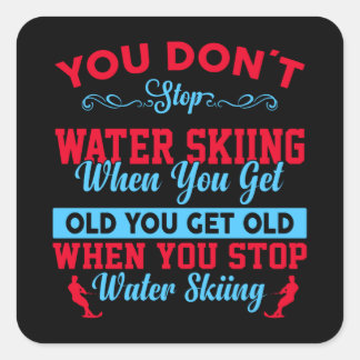 You Dont Stop Water Skiing When You Get Old Square Sticker