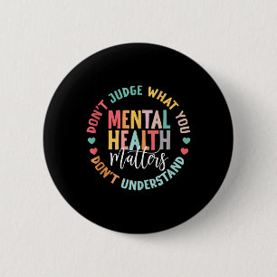 You Dont Understand Mental Health S Awareness 2 Inch Round Button