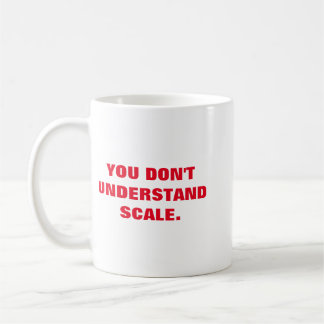 You Don't Understand Scale Bromatoes Coffee Mug