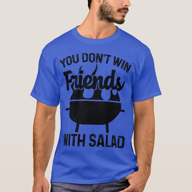 You Dont Win Friends With Salad BBQ Lover family T-Shirt (Front)