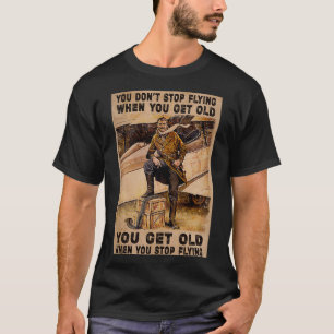 You donx27t stop flying when you get old you get o T-Shirt