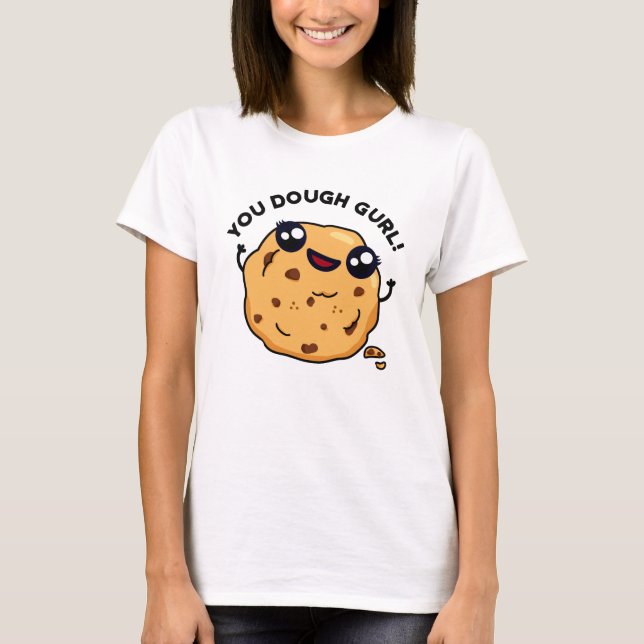 You Dough Gurl Funny Baking Pun  T-Shirt (Front)