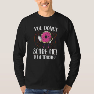 You Doughnut Scare Me I'm A Teacher Doughnut Dou T-Shirt