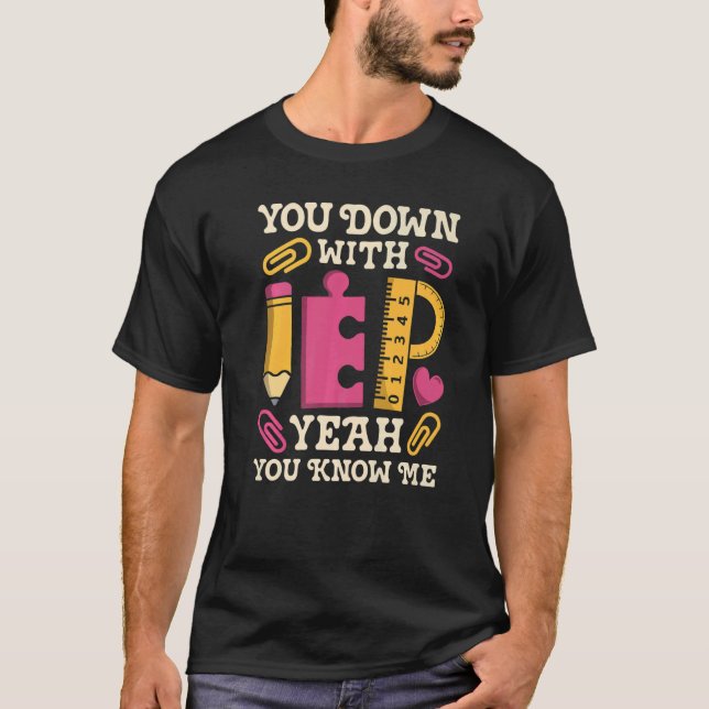 You Down With IEP SPED Teacher Special Education   T-Shirt (Front)