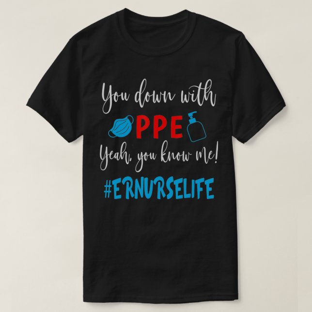 You Down With PPE Yeah You Know Me ER Nurse Life F T-Shirt (Design Front)