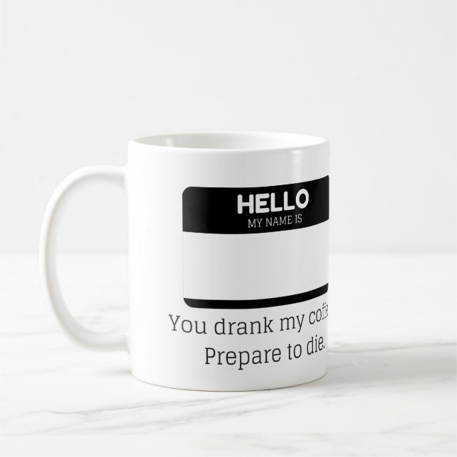 You Drank My Coffe. Prepare To Die. Coffee Mug (Left)