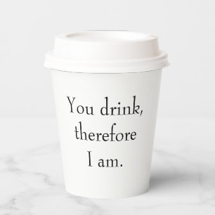 "You drink, therefore I am" Philosophical Sentient Paper Cups