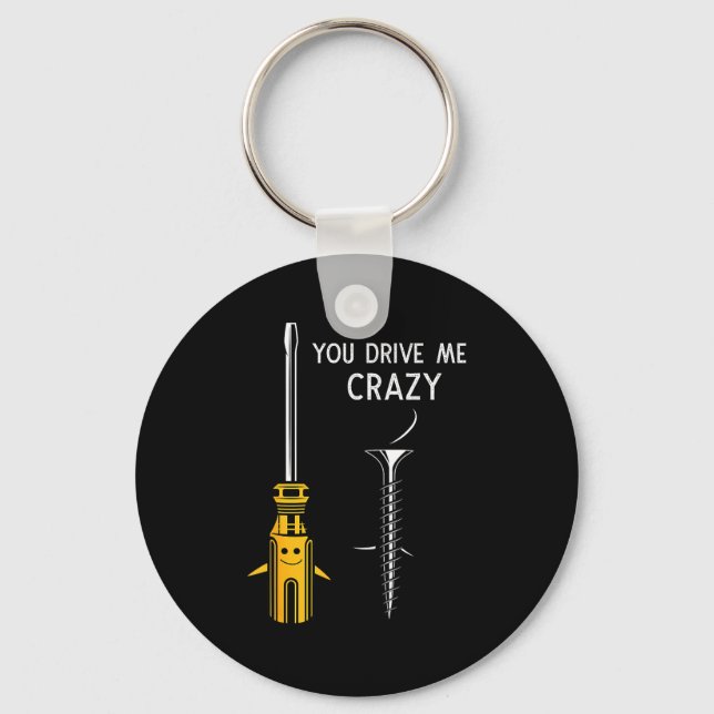 You Drive Me Crazy Men Saying Dirty Funny Quote Ha Keychain (Front)