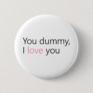 you dummy, i love you 2 inch round button