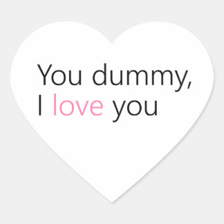 you dummy, i love you heart sticker