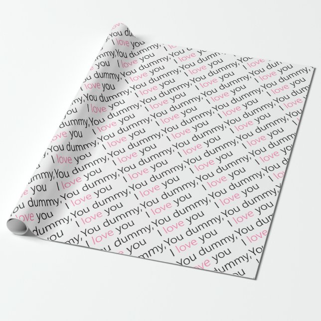 you dummy, i love you wrapping paper (Unrolled)