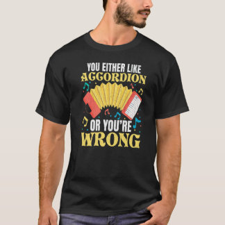 You Either Like Accordion Music Accordions Player  T-Shirt