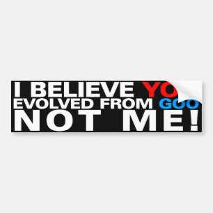 You evolved from goo NOT ME! Bumper Sticker