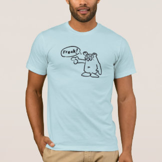 You...f-f-f-freak! T-Shirt