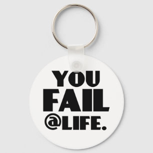 You Fail @Life Keychain