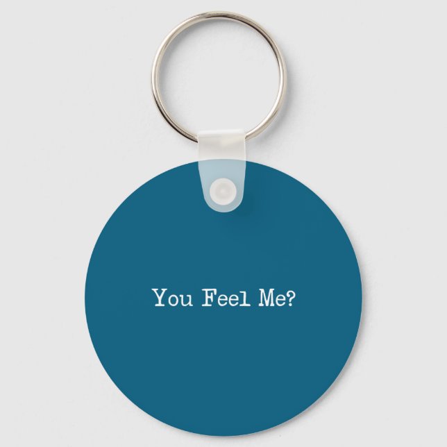 You Feel Me_ Funny Saying Slang  Keychain (Front)