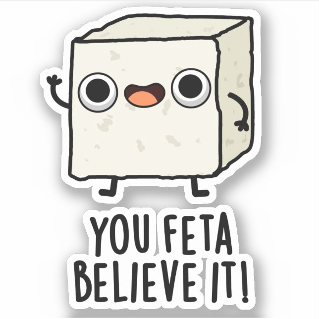 You Feta Believe It Funny Cheese Pun (Front)