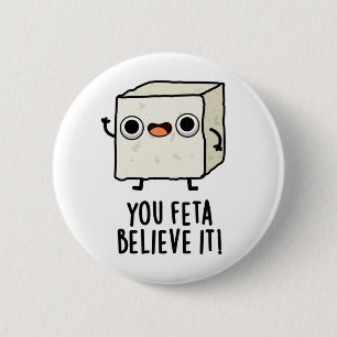 You Feta Believe It Funny Cheese Pun 2 Inch Round Button