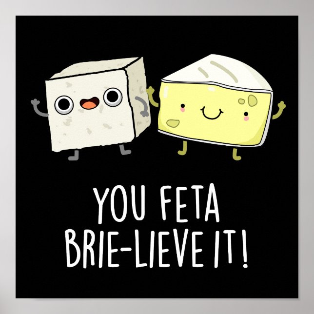 You Feta Brie-lieve It Funny Cheese Pun Dark BG Poster (Front)
