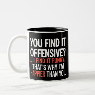 You Find It Offensive? Funny Humor Sarcastic Two-Tone Coffee Mug