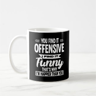 You Find It Offensive I Find It Funny Sarcastic Coffee Mug