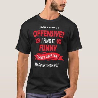 You Find It Offensive I Find It Humourous Graphic T-Shirt