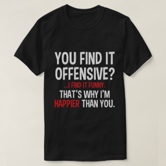 you find it offensive? T-Shirt