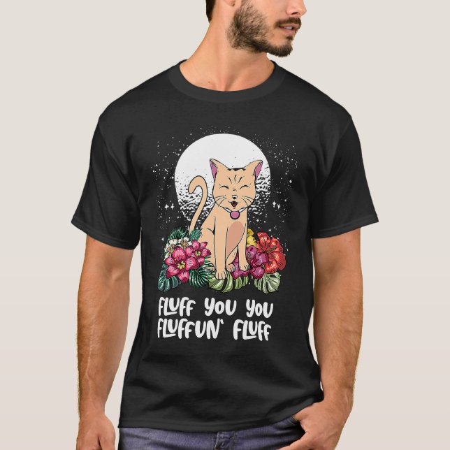 You Fluffun Fluff Cat  Animal Meme Kitten Animal P T-Shirt (Front)
