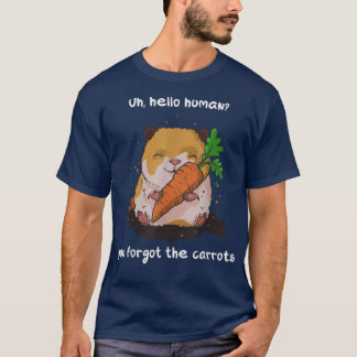 You forgot the carrots funny guinea pig quote  T-Shirt